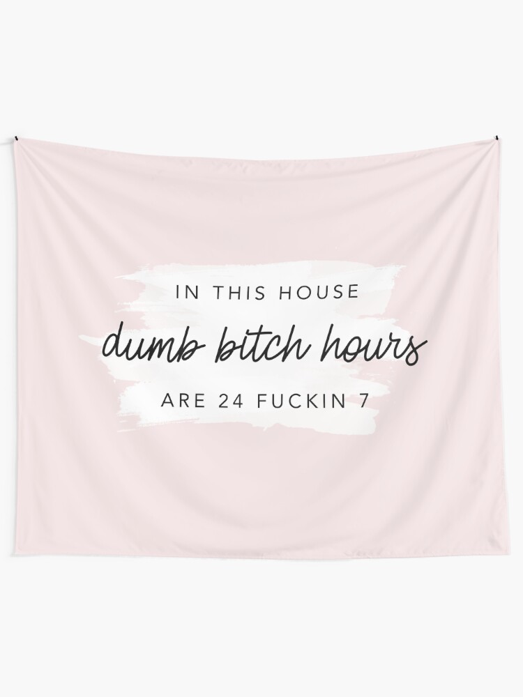 Alternate view of Original In this house, dumb bitch hours are 24 fuckin 7 Tapestry