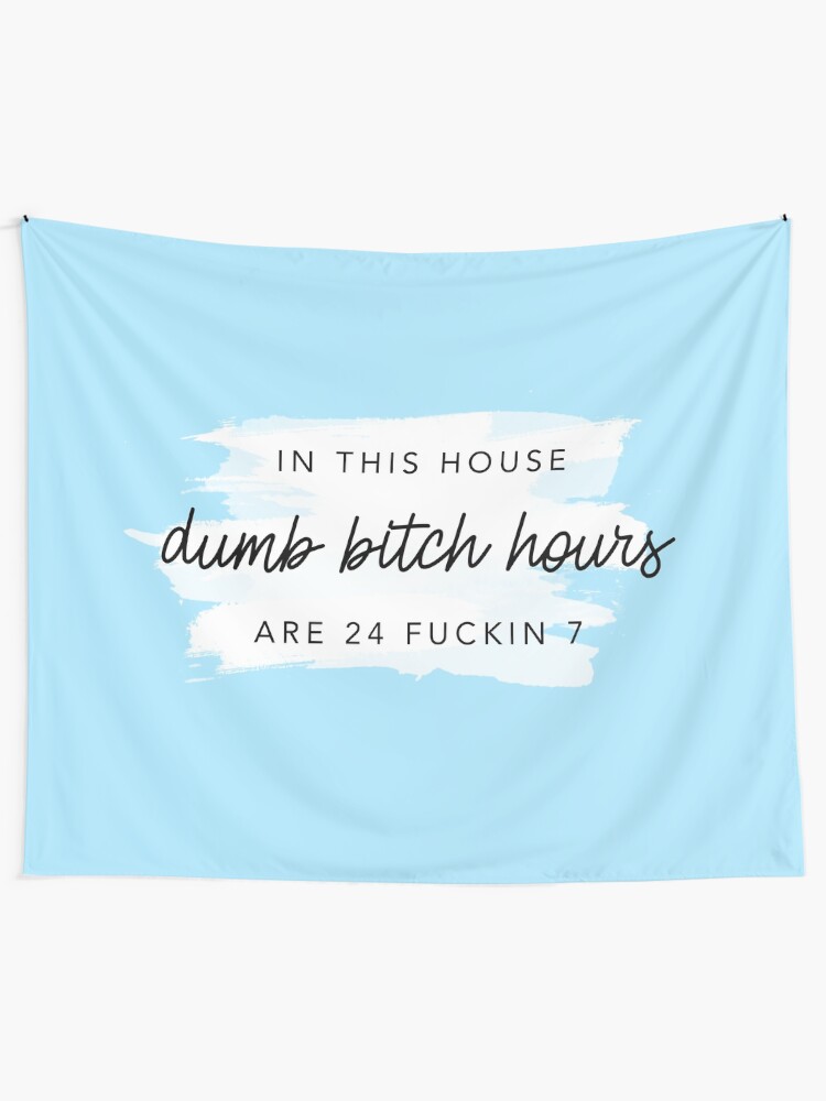 Alternate view of ORIGINAL In this house, dumb bitch hours are 24 fuckin 7 Tapestry