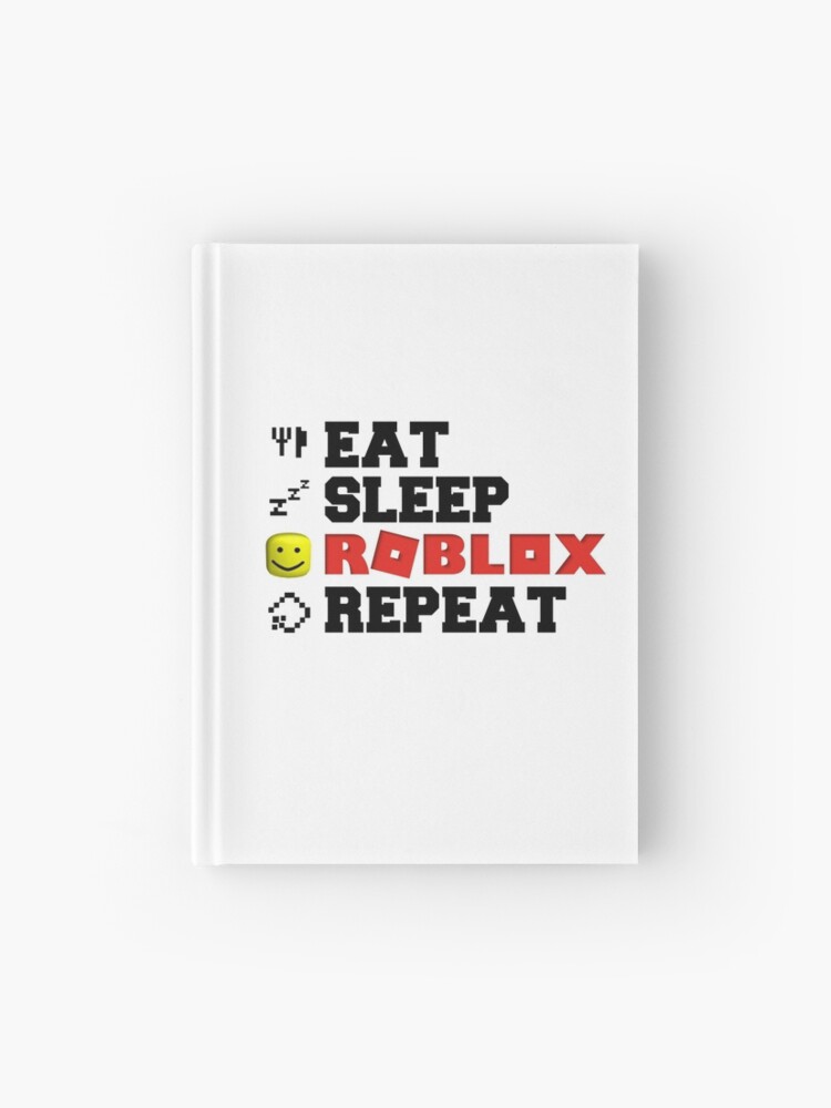 Eat Sleep Roblox Repeat Hardcover Journal By Tarynwalk Redbubble - eat sleep roblox repeat