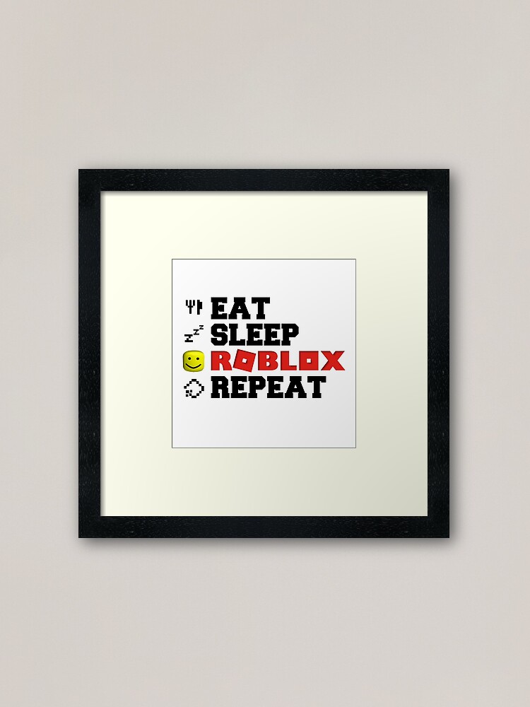 Eat Sleep Roblox Repeat Framed Art Print By Tarynwalk Redbubble - eat sleep roblox repeat