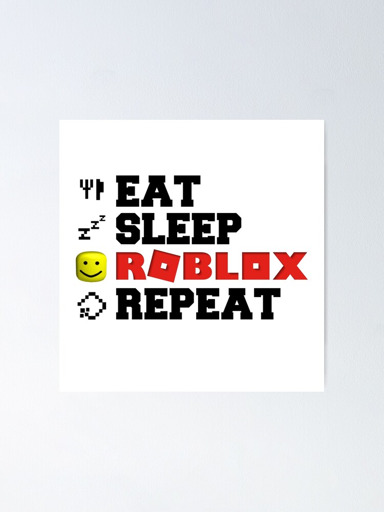 Eat Sleep Roblox Repeat Poster By Tarynwalk Redbubble - eat sleep play roblox roblox