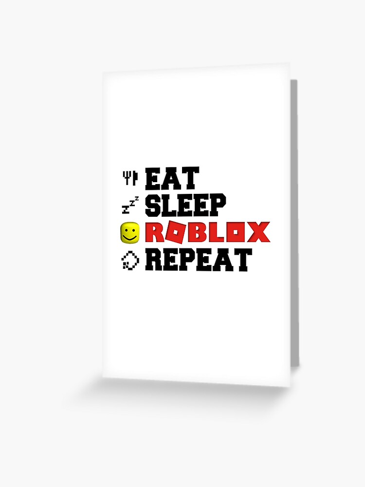 Eat Sleep Roblox Repeat Greeting Card By Tarynwalk Redbubble - roblox face i did noit eat the last