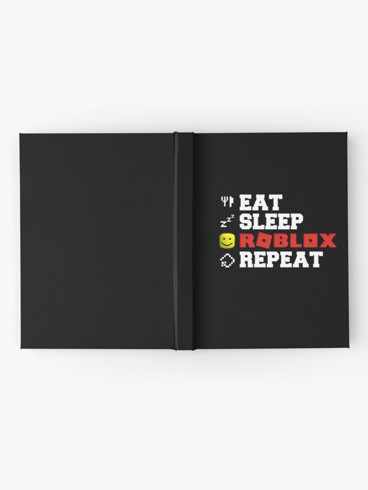 Eat Sleep Roblox Repeat Hardcover Journal By Tarynwalk Redbubble - eat sleep roblox repeart