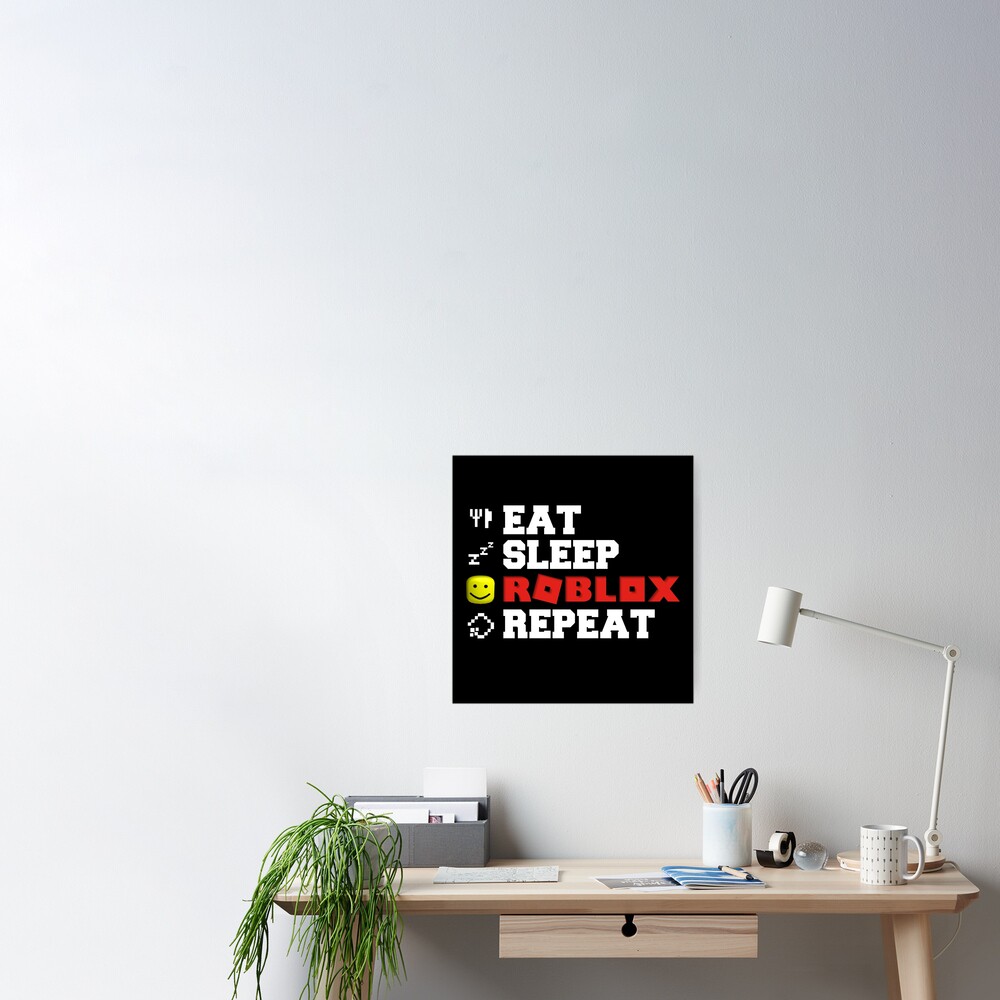 Eat Sleep Roblox Repeat Poster By Tarynwalk Redbubble - keep calm and eat mcdonalds poster roblox