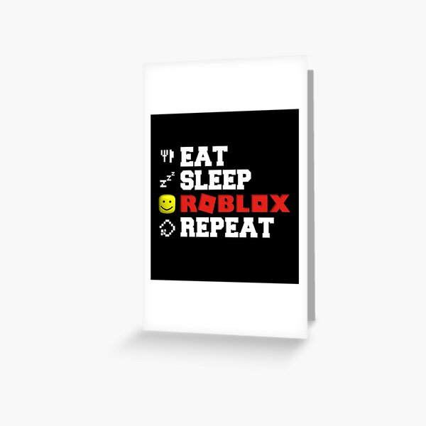 Eat Sleep Roblox Repeat Greeting Card By Tarynwalk Redbubble - roblox eat sleep play repeat photographic print