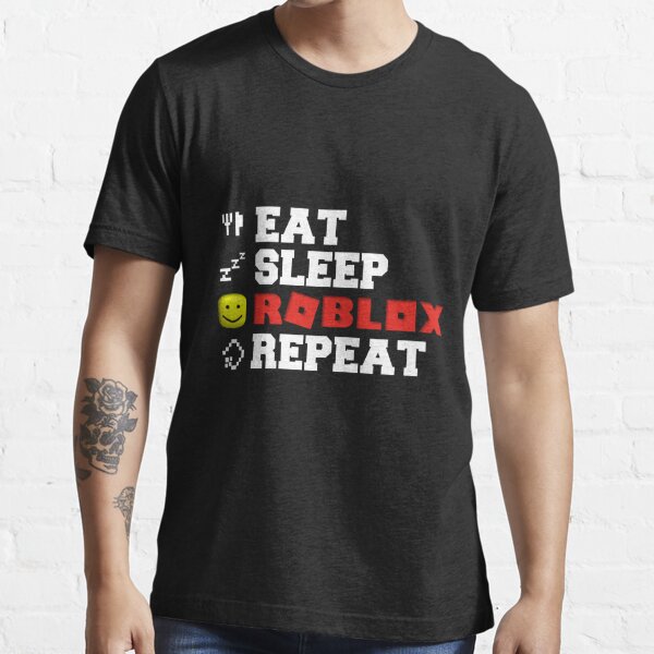 Eat Sleep Roblox Repeat T Shirt By Tarynwalk Redbubble - eat sleep roblox t shirt get 500k robux