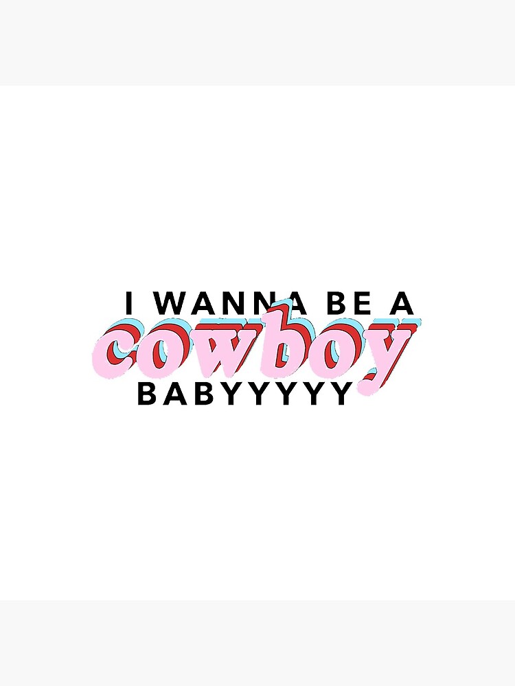 I Wanna Be A Cowboy Baby