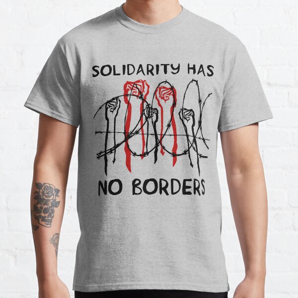 Solidarity Has No Borders - Immigrant, Refugee, Abolish Ice Classic T-Shirt