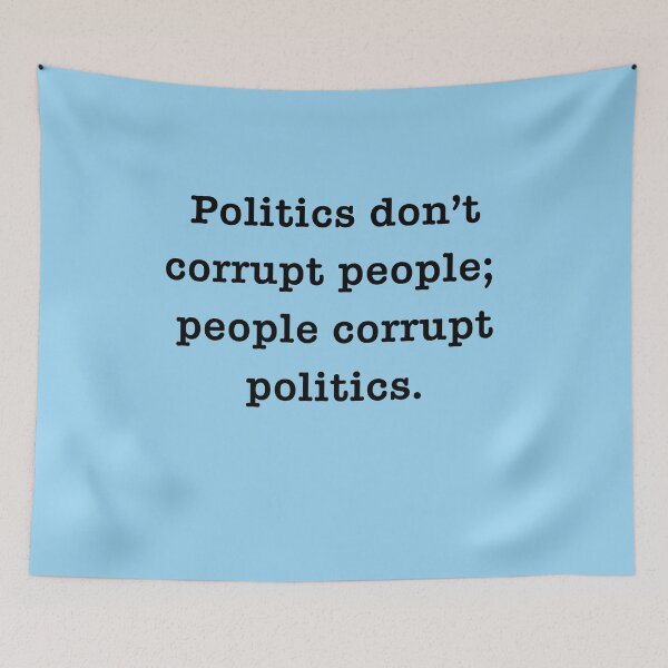 Item preview, POLITICS DON'T CORRUPT PEOPLE; PEOPLE CORRUPT POLITICS designed and sold by LoveAndDefiance.