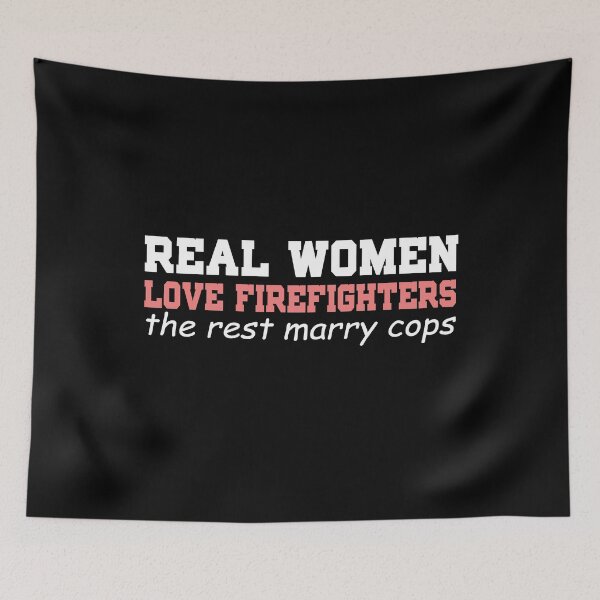 Item preview, Real Women Love Firefighters. The rest marry cops. designed and sold by Visualsplendors.