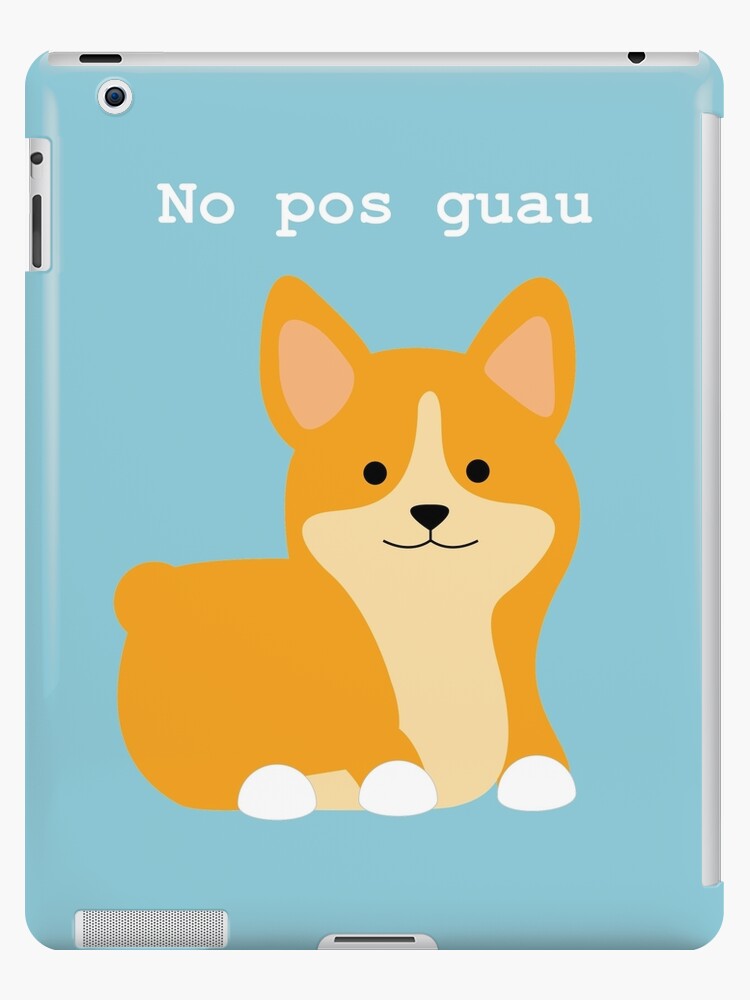 No Pos Guau Corgi Dog Ipad Case Skin By Blueseas Redbubble