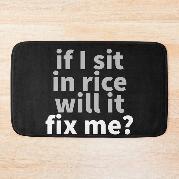 Item preview, If I Sit In Rice Will It Fix Me? designed and sold by Dan Brady.