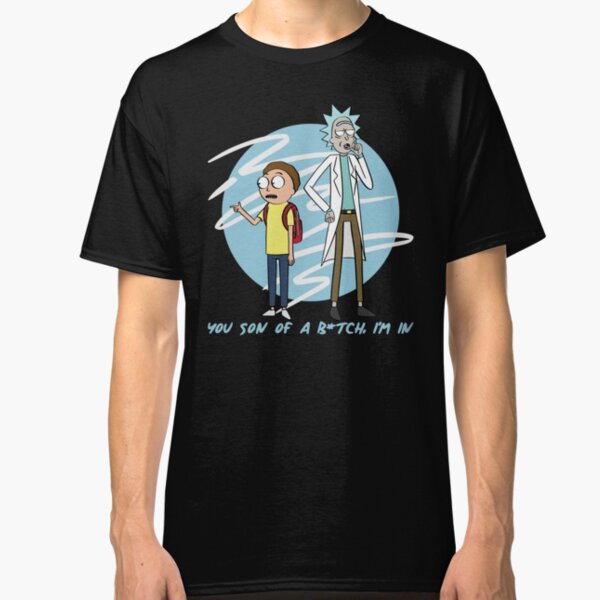 You Son Of A B*tch, I'm In (Rick & Morty) Classic T-Shirt