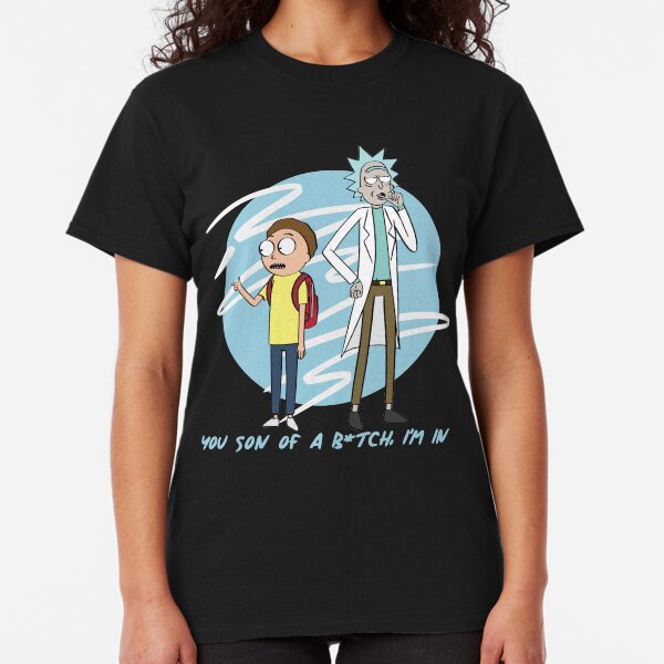 You Son Of A B*tch, I'm In (Rick & Morty) Classic T-Shirt
