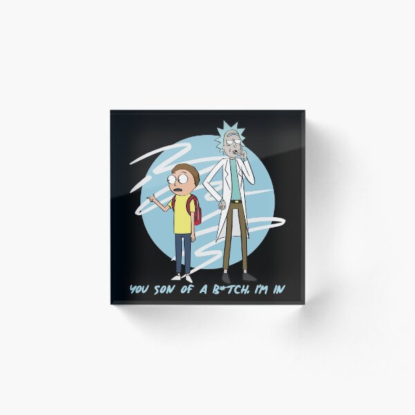 You Son Of A B*tch, I'm In (Rick & Morty) Acrylic Block