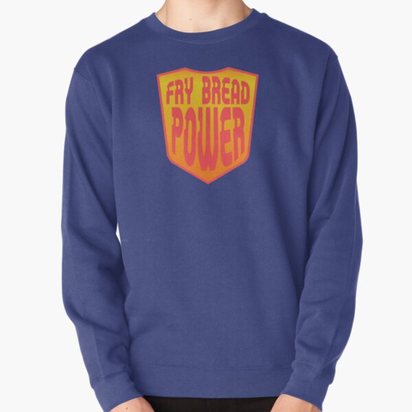 Fry Bread Power Pullover Sweatshirt
