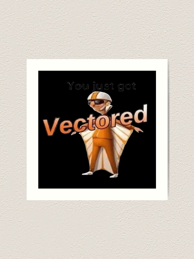 You Just Got Vectored Art Print By Goath Redbubble