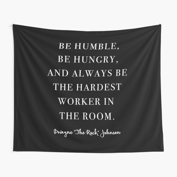 Item preview, Be Humble, Be Hungry, and Always be the Hardest Worker In the Room. -Dwayne Johnson  designed and sold by corbrand.