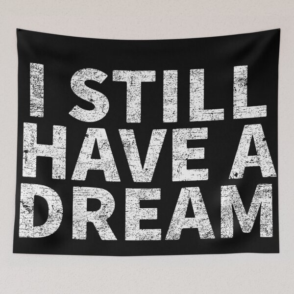 Item preview, I Still Have A Dream (Distressed) designed and sold by Dan Brady.