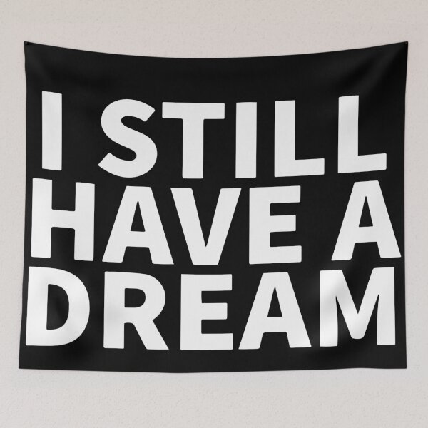 Item preview, I Still Have A Dream designed and sold by Dan Brady.