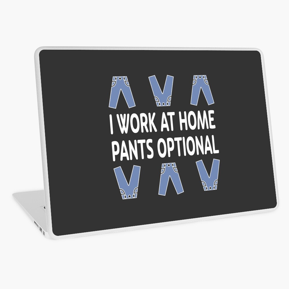I Work at Home. Pants Optional. Laptop Skin