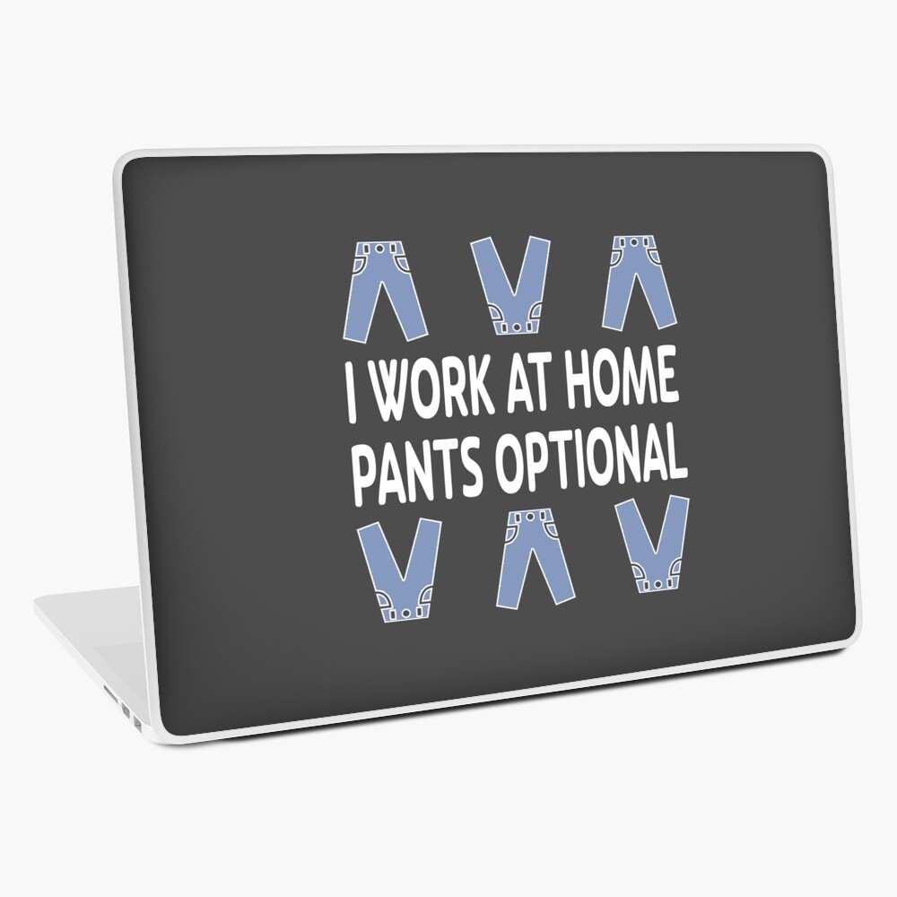 I Work at Home. Pants Optional. Laptop Skin