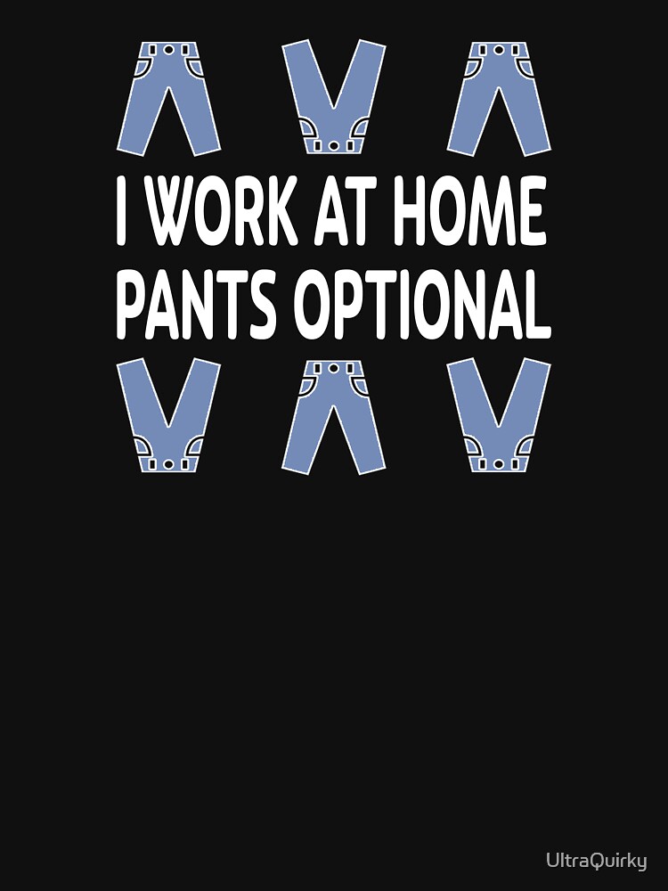 I Work at Home. Pants Optional. by UltraQuirky