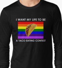 I Want My Life to be a Taco Eating Contest with white text Long Sleeve T-Shirt