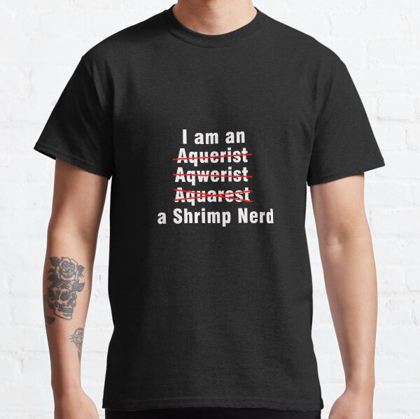 I am a Shrimp Nerd! Classic T-Shirt