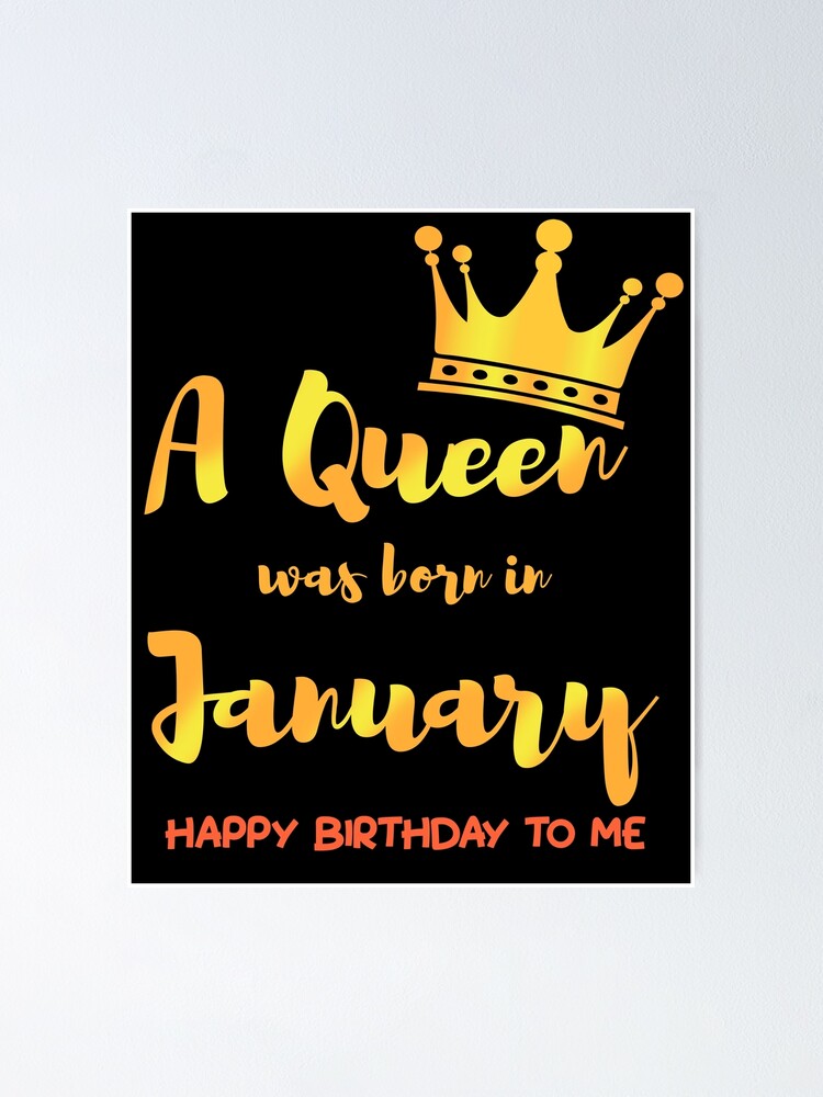 Queens Are Born In January Happy Birthday To Me Poster By Wg Factory Redbubble