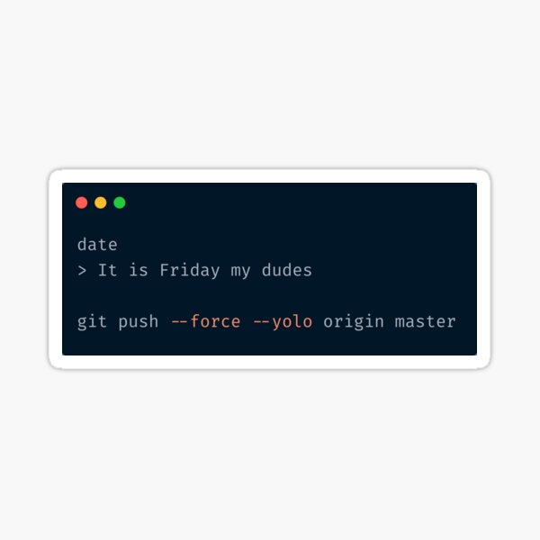 "It's Friday! git push --force --yolo" Sticker for Sale by tlakomy ...
