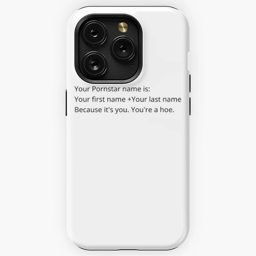 Your Pornstar name is: Your first name +Your last name Because it's you.  You're a hoe. Qoute, Text. iPhone Case for Sale by Doa-Damian | Redbubble