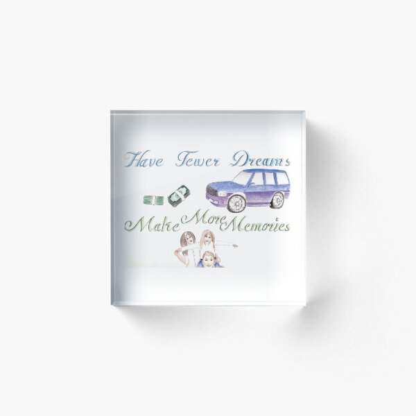 049. Have Fewer Dreams... Acrylic Block