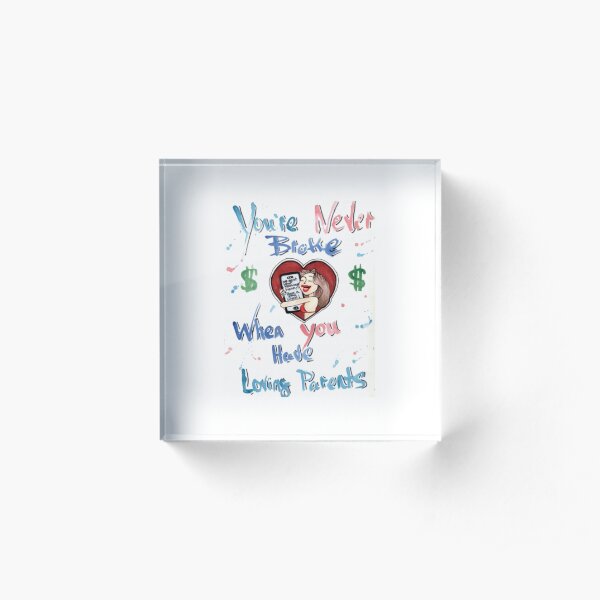 054. You're Never Broke... Acrylic Block