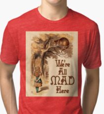 Alice in Wonderland - We're All Mad Here - Mad Hatter Quote 233 Tri-blend T-Shirt