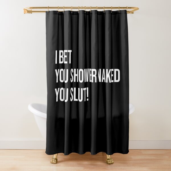 I Bet You Shower Naked Funny Prank Gift For Roommates Shower Curtain By Rawresh Redbubble