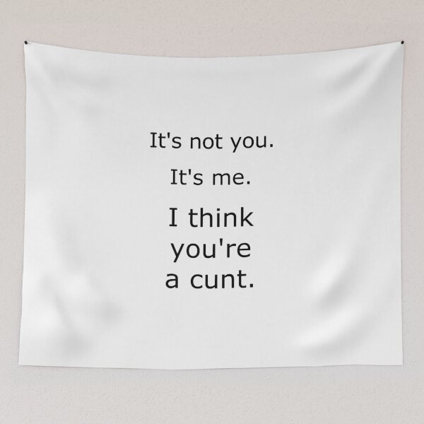 Item preview, It's not you. It's me. I think you're a cunt. Funny T-shirt Sticker Mug Pillow designed and sold by Dan4220.