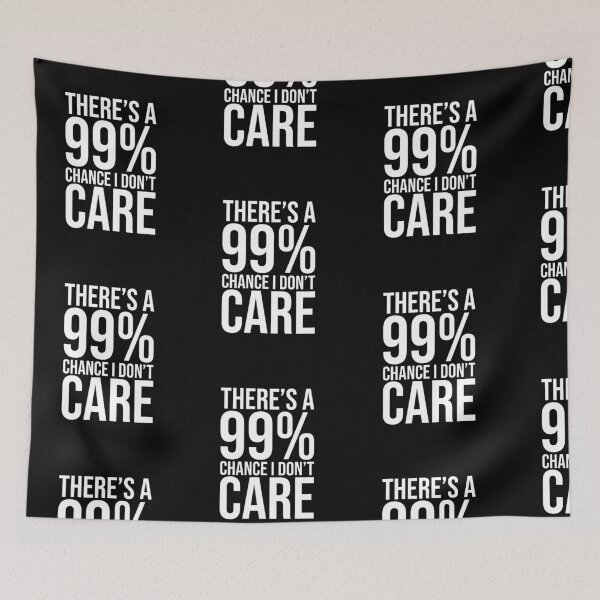 Item preview, Theres a 99 Chance I Dont Care designed and sold by amilli.