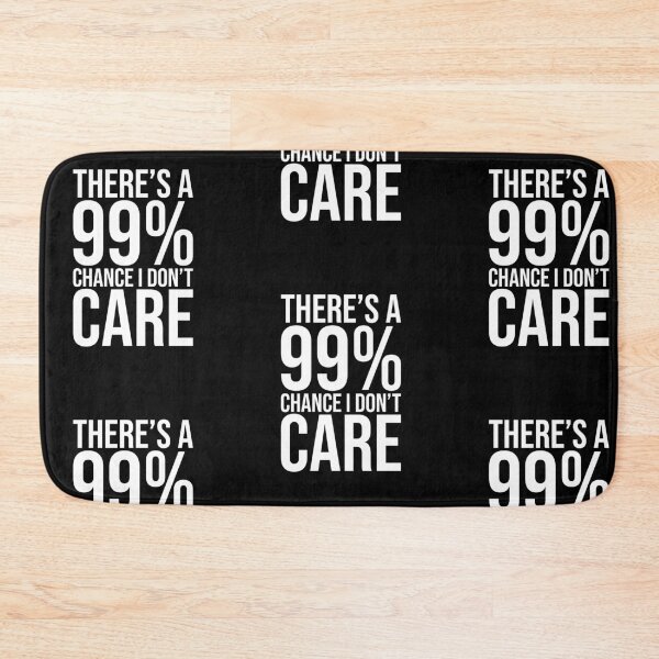 Item preview, Theres a 99 Chance I Dont Care designed and sold by amilli.