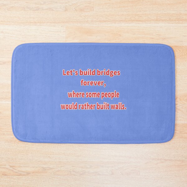 Item preview, Let's build bridges forever, where some people would rather built walls. designed and sold by Ralek.