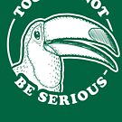 Toucan Not Be Serious by Tabner