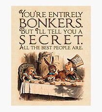 Alice in Wonderland Quote - You're Entirely Bonkers - Mad Hatter Quote - 0241 Photographic Print