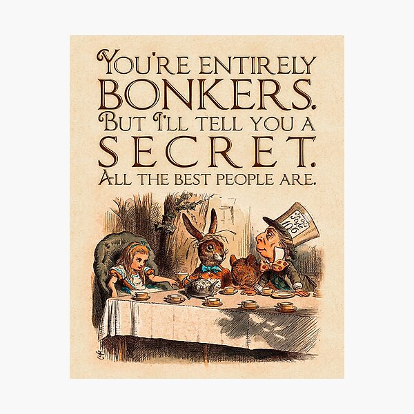Alice in Wonderland Quote - You're Entirely Bonkers - Mad Hatter Quote - 0241 Photographic Print