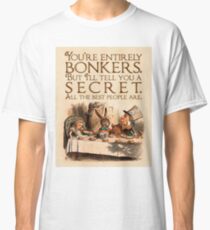Alice in Wonderland Quote - You're Entirely Bonkers - Mad Hatter Quote - 0241 Classic T-Shirt