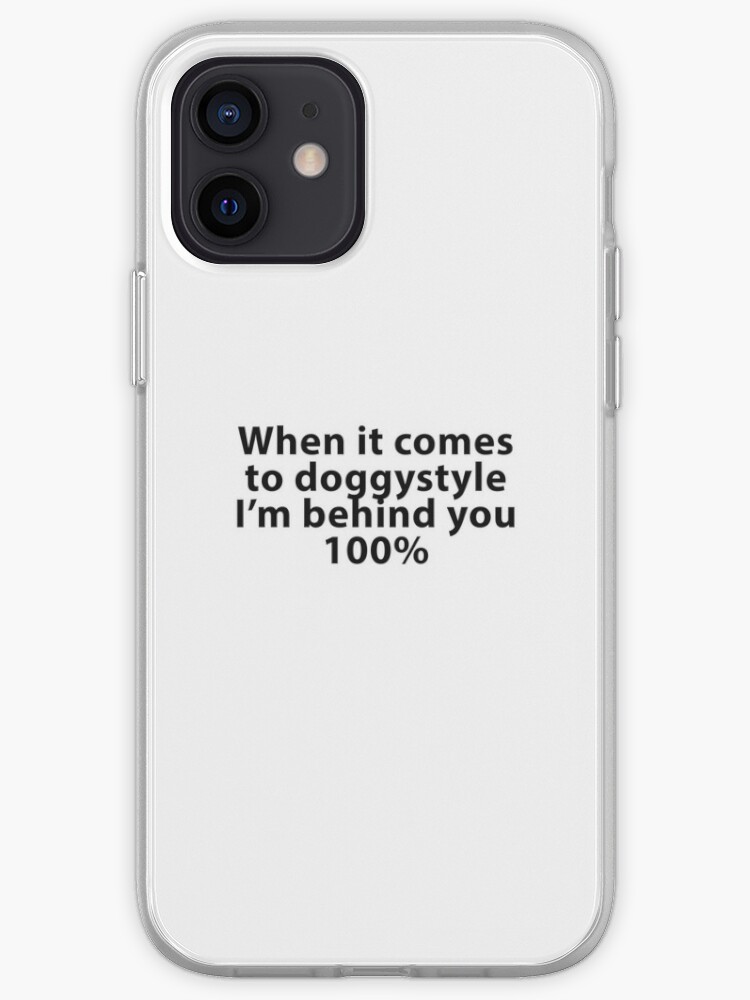 Doggy Style Behind You 100 Funny Sex Meme Iphone Case Cover By Felixprinter Redbubble