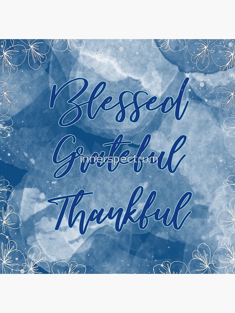 Blessed Grateful Thankful - Pretty Blue Gratitude Design by innerspectrum