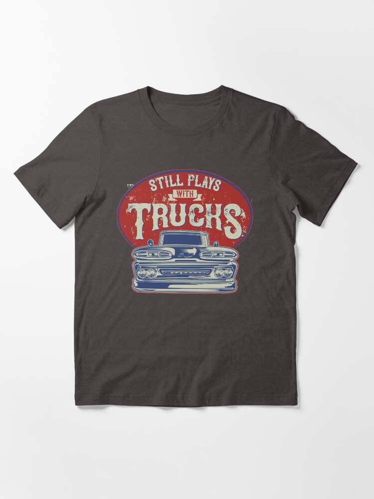 Still plays with trucks t shirt clearance