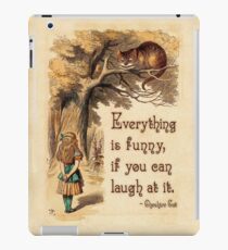 Alice in Wonderland Quote - Everything is Funny - Cheshire Cat Quote - 0243 iPad Case/Skin