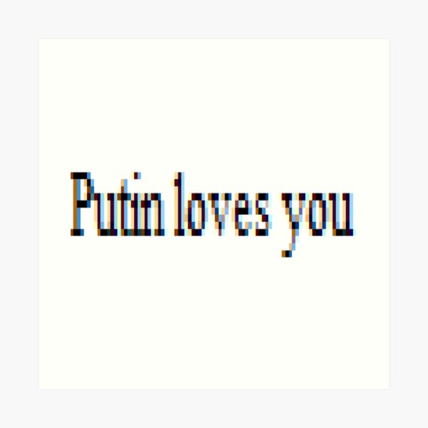 Putin loves you, #PutinLovesYou, #Putin, #loves, #you, politics, #politics Art Print