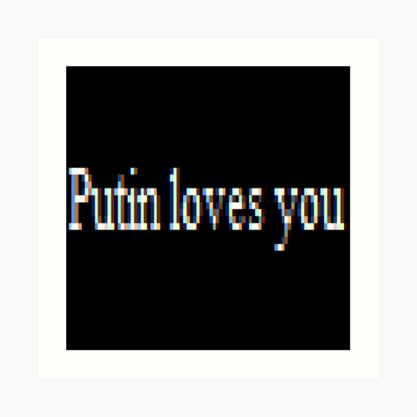 Putin loves you, #PutinLovesYou, #Putin, #loves, #you, politics, #politics Art Print